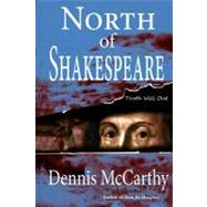 North of Shakespeare: The True Story of the Secret Genius Who Wrote the World's Greatest Body of Literature by McCarthy, Dennis, 9781463703660