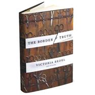 The Border of Truth A Novel by Redel, Victoria, 9781582433660