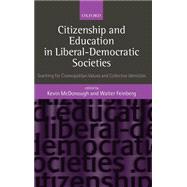 Citizenship and Education in Liberal-Democratic Societies Teaching for Cosmopolitan Values and Collective Identities by McDonough, Kevin; Feinberg, Walter, 9780199253661