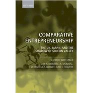 Comparative Entrepreneurship The UK, Japan, and the Shadow of Silicon Valley by Whittaker, D. Hugh, 9780199563661