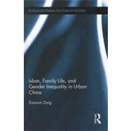 Islam, Family Life, and Gender Inequality in Urban China by Zang; Xiaowei, 9780415683661