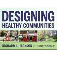 Designing Healthy Communities by Jackson, Richard J.; Sinclair, Stacy, 9781118033661