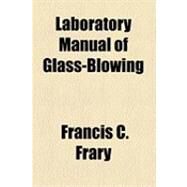 Laboratory Manual of Glass-blowing by Frary, Francis C., Ph.D., 9781153823661