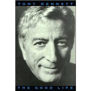 The Good Life: The Autobiography Of Tony Bennett by Bennett, Tony, 9781416573661