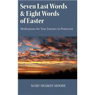 Seven Last Words and Eight Words of Easter by Moore, Mary Sharon T., 9781481823661