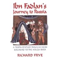 Ibn Fadlan's Journey To Russia by Frye, Richard N.; Ibn Fadlan, Ahmad, 9781558763661
