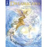 Dreamscapes : Creating Magical Angel, Faery and Mermaid Worlds with Watercolor by Law, Stephanie Pui-mun, 9781600613661
