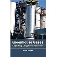 Greenhouse Gases: Capturing, Usage and Reduction by Folger, Steve, 9781632393661