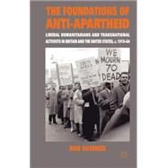 The Foundations of Anti-Apartheid Liberal Humanitarians and Transnational Activists in Britain and the United States, c.1919-64 by Skinner, Rob, 9780230203662