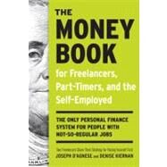 The Money Book for Freelancers, Part-Timers, and the Self-Employed The Only Personal Finance System for People with Not-So-Regular Jobs by D'Agnese, Joseph; Kiernan, Denise, 9780307453662