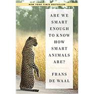 ARE WE SMART ENOUGH TO KNOW HOW SMART ANIMALS ARE? by De Waal, Frans, 9780393353662