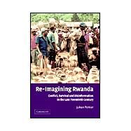 Re-Imagining Rwanda: Conflict, Survival and Disinformation in the Late Twentieth Century by Johan Pottier, 9780521813662
