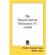 The Church And Its Ordinances 1876 by Hook, Walter Farquhar, 9780548713662