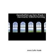 Danehoffet Og Dets Plads I Danmarks Statsforfatning by Hude, Anna Sofie, 9780554653662