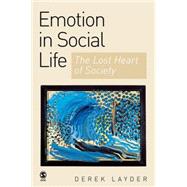Emotion in Social Life : The Lost Heart of Society by Derek Layder, 9780761943662