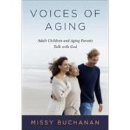 Voices of Aging: Adult Children and Aging Parents Talk With God by Buchanan, Missy, 9780835813662