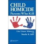 Child Homicide: Parents Who Kill by Schwartz; Lita Linzer, 9780849393662