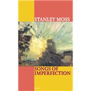 Songs of Imperfection by Moss, Stanley, 9780856463662