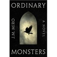 Ordinary Monsters by J. M. Miro, 9781250833662