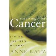 Surviving After Cancer Living the New Normal by Katz, Anne, 9781442203662
