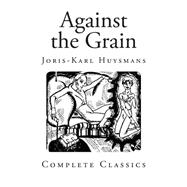Against the Grain by Huysmans, Joris-Karl; Howard, John, 9781500303662