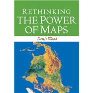 Rethinking the Power of Maps by Wood, Denis; Fels, John; Krygier, John, 9781593853662