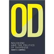 OD Naloxone and the Politics of Overdose by Campbell, Nancy D., 9780262043663