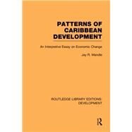 Patterns of Caribbean Development: An Interpretive Essay on Economic Change by Mandle; Jay, 9780415593663