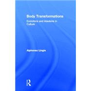 Body Transformations: Evolutions and Atavisms in Culture by Lingis; Alphonso, 9780415973663