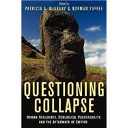Questioning Collapse: Human Resilience, Ecological Vulnerability, and the Aftermath of Empire by Edited by Patricia A. McAnany , Norman Yoffee, 9780521733663