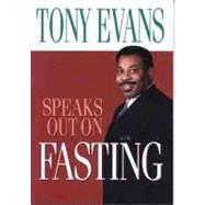 Tony Evans Speaks Out on Fasting by Evans, Tony, 9780802443663
