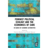 Feminist Political Ecology and the Economics of Care by Bauhardt; Christine, 9781138123663