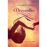 Dreamfire A novel by Alloway, Kit, 9781250063663