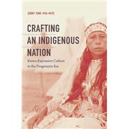 Crafting an Indigenous Nation by Tone-pah-hote, Jenny, 9781469643663