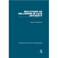 Mutations of Hellenism in Late Antiquity by Athanassiadi,Polymnia, 9781472443663