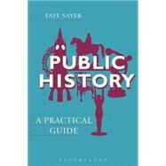 Public History A Practical...,Sayer, Faye,9781472513663