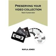 Preserving Your Video Collection by Jones, Kayla, 9781506023663