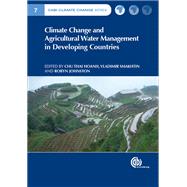Climate Change and Agricultural Water Management in Developing Countries by Hoanh, Chu Thai; Smakhtin, Vladimir; Johnston, Robyn, 9781780643663