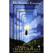 Sorcerer's Crossing : A Woman's Journey by Abelar, Taisha (Author); Castaneda, Carlos (Foreword by), 9780140193664