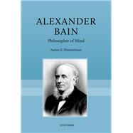 Alexander Bain Philosopher of Mind by Zimmerman, Aaron Z., 9780198853664