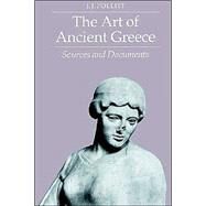 The Art of Ancient Greece: Sources and Documents by J. J. Pollitt, 9780521273664
