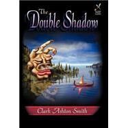 The Double Shadow by Smith, Clark Ashton, 9780809533664