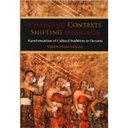 Changing Contexts, Shifting Meanings : Transformations of Cultural Traditions in Oceania by Hermann, Elfriede, 9780824833664