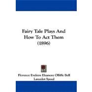 Fairy Tale Plays and How to Act Them by Bell, Florence Eveleen Eleanore Olliffe; Speed, Lancelot, 9781104073664