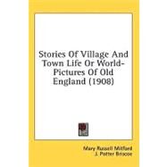 Stories of Village and Town Life or World-pictures of Old England by Mitford, Mary Russell; Briscoe, J. Potter, 9781436583664