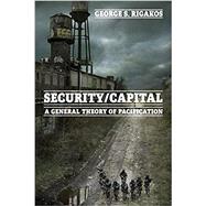 Security/Capital A General Theory of Pacification by Rigakos, George S., 9781474413664