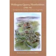 Wellington Quarry, Herefordshire (1986-96) : Investigations of a Landscape in the Lower Lugg Valley by Jackson, Robin; Miller, Darren; Baxter, Ian (CON); Bayliss, Alex (CON); Bellamy, Peter S. (CON), 9781842173664
