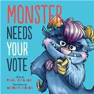 Monster Needs Your Vote by Czajak, Paul; Grieb, Wendy, 9781938063664