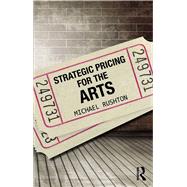 Strategic Pricing for the Arts by Rushton; Michael, 9780415713665