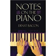 Notes on the Piano by Bacon, Ernst; Buechner, Sara Davis, 9780486483665